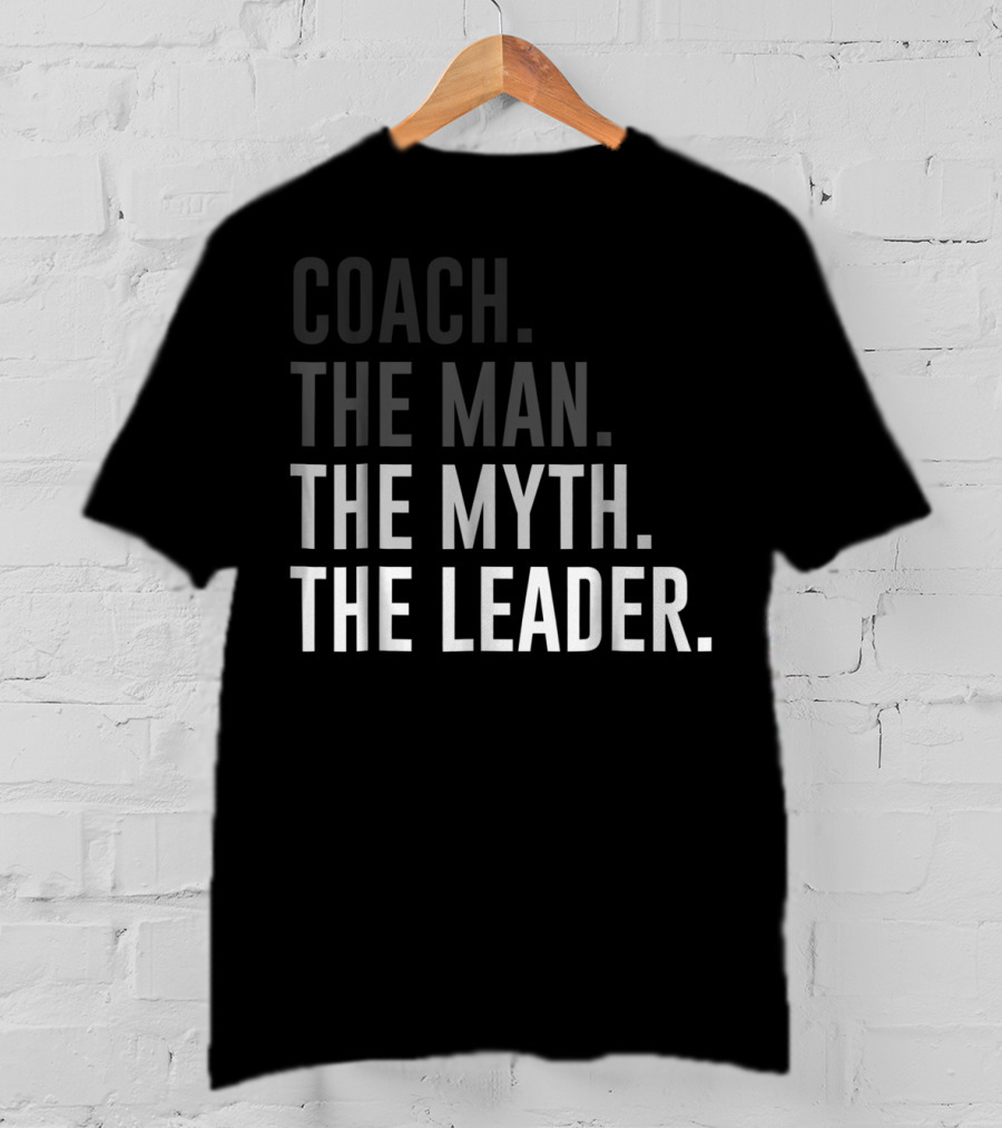 Coach The Man The Myth The Leader Dad Father51 T-Shirt