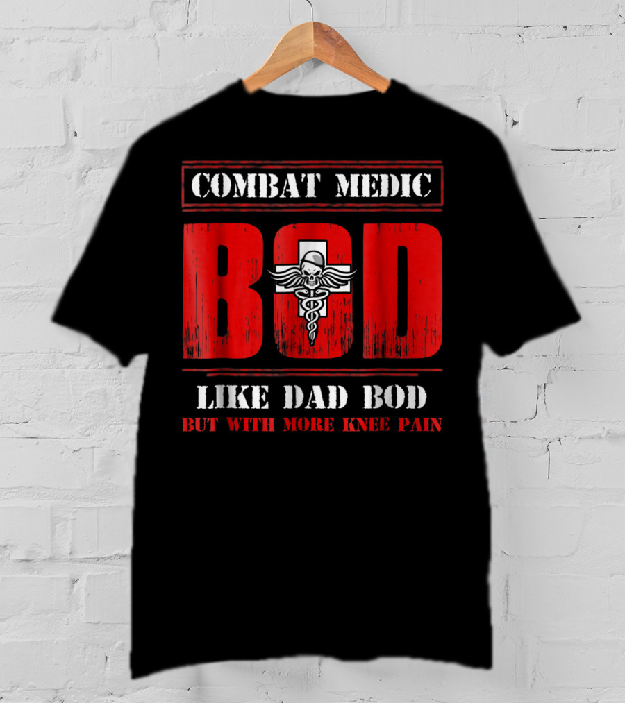 Combat Medic Bod Like Dad Bod But With More Knee Pain T-Shirt