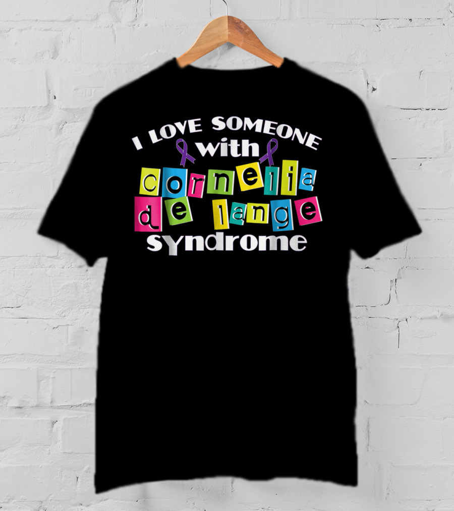 I Love Someone With Cornelia De Lange Syndrome T-Shirt