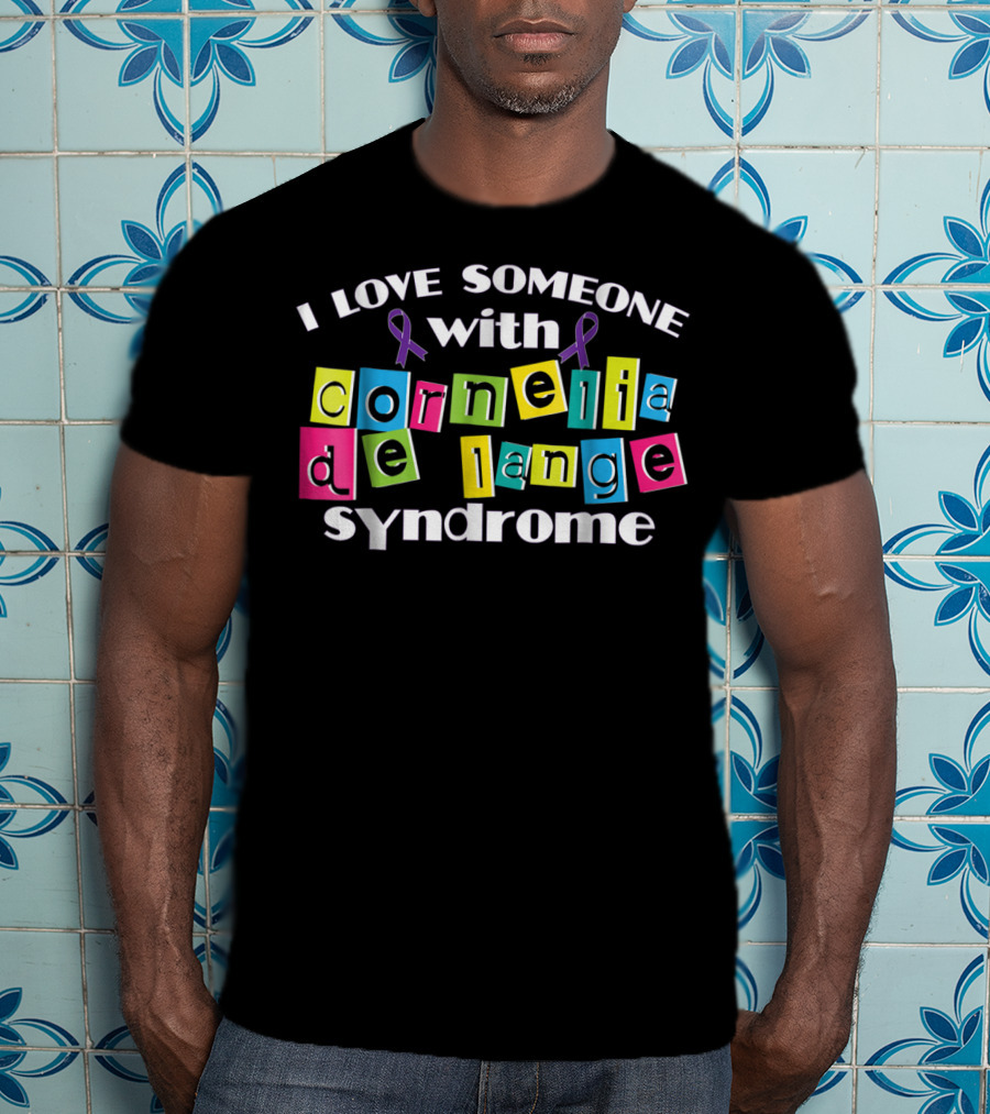 I Love Someone With Cornelia De Lange Syndrome T-Shirt