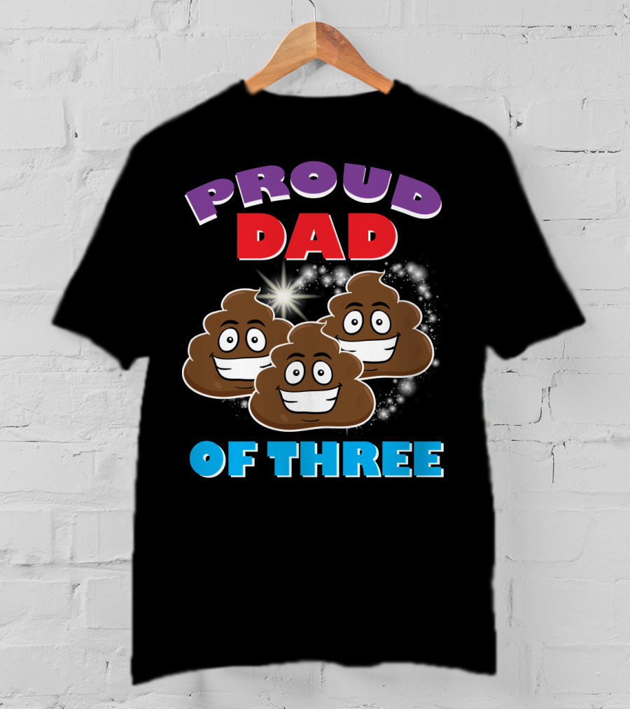 Proud Dad Of Three Happy Cute Poops T-Shirt