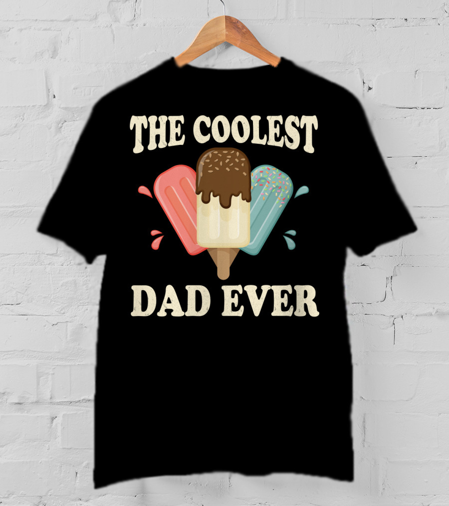 The Coolest Dad Ever Ice Cream Popsicles T-Shirt