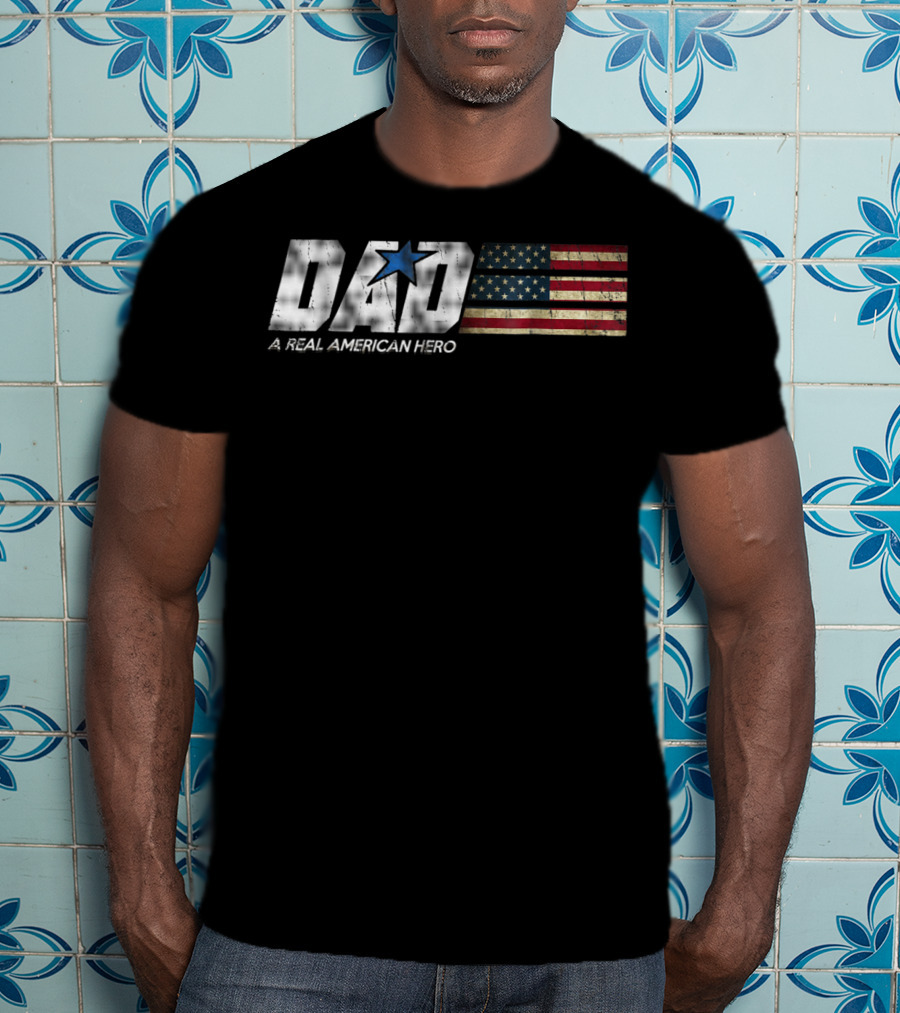 DAD A Real American Hero Flag Patriot Star T-Shirt