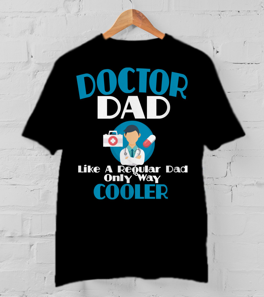 Doctor Dad Like A Regular Dad Only Way Cooler T-Shirt