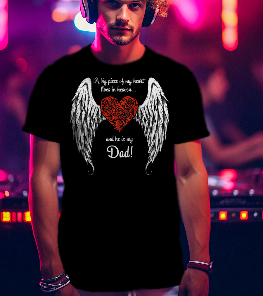 A Big Piece Of My Heart Lives In Heaven And He Is My Dad With Angel Wings And Heart T-Shirt