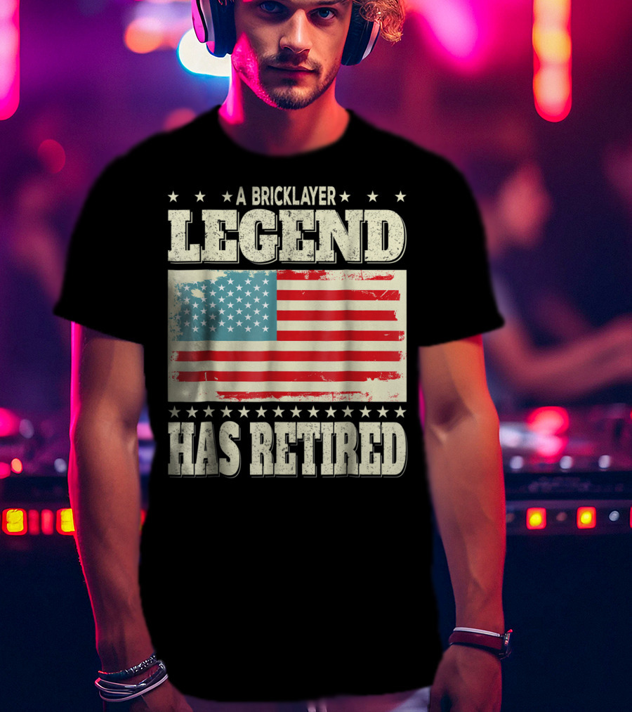A Bricklayer Legend Has Retired American Flag Retirement Dad Grandpa T-Shirt