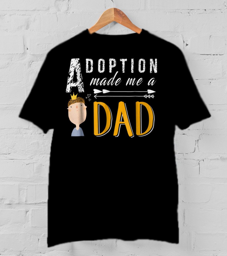 Adoption Made Me A Dad With Arrow And Crown T-Shirt