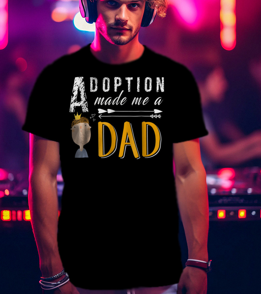 Adoption Made Me A Dad With Arrow And Crown T-Shirt