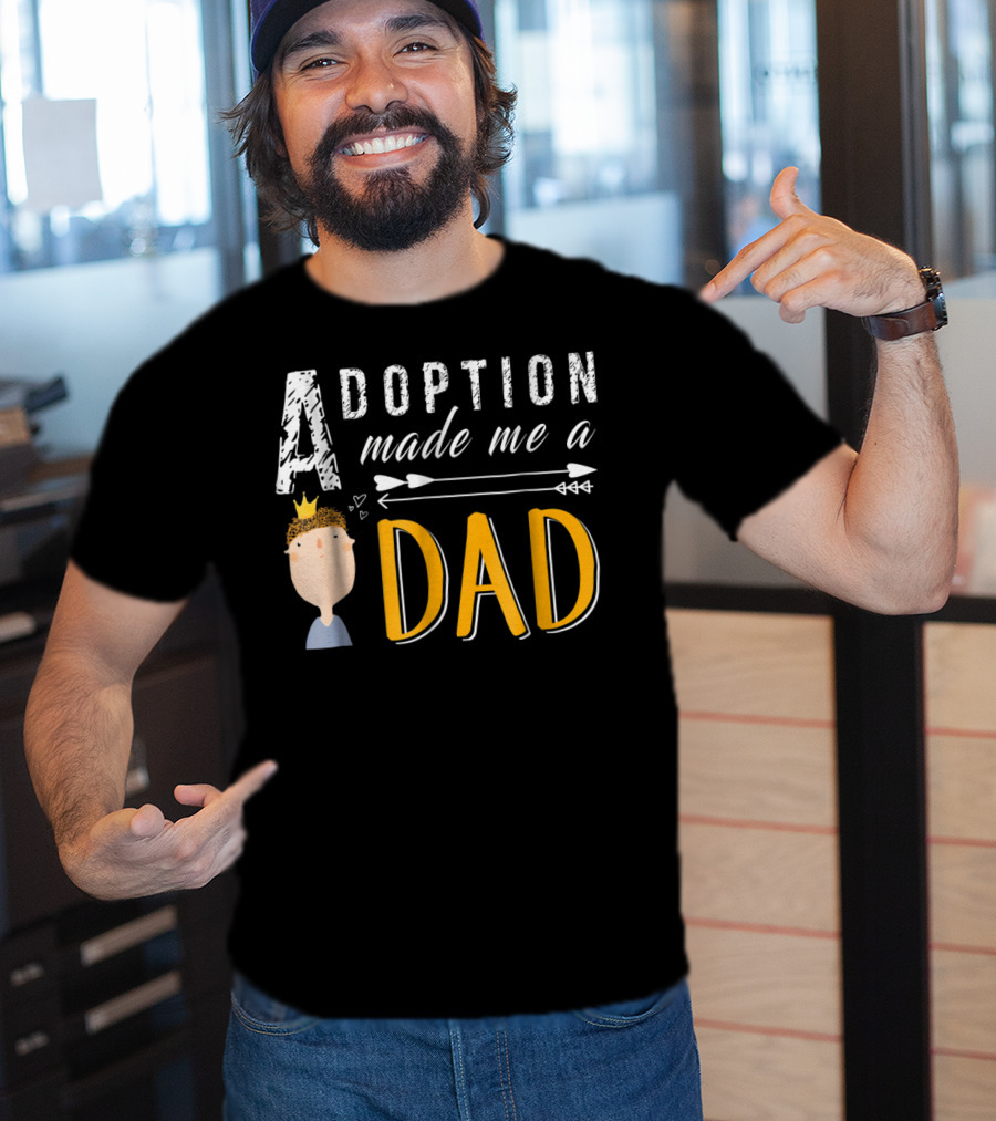 Adoption Made Me A Dad With Arrow And Crown T-Shirt