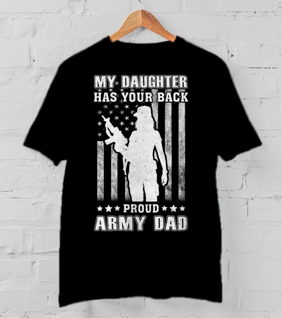 My Daughter Has Your Back Proud Army Dad American Flag T-Shirt