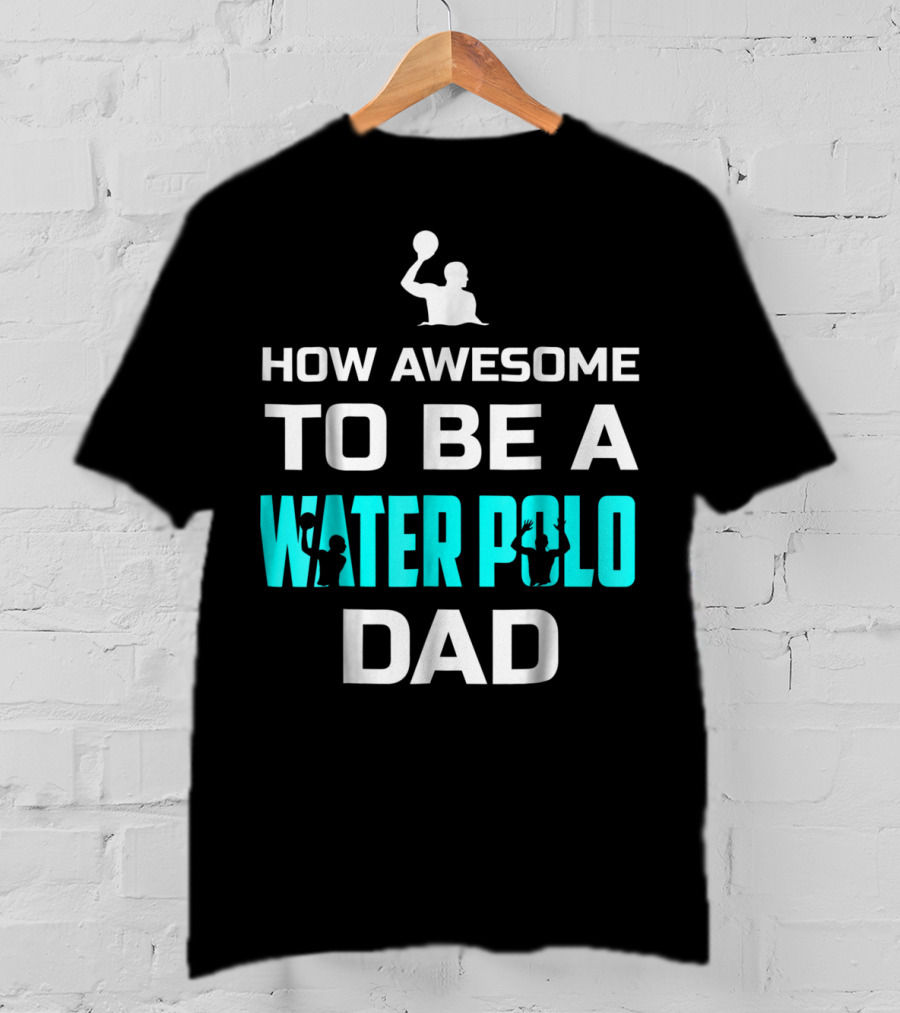 How Awesome To Be A Water Polo Dad T-Shirt