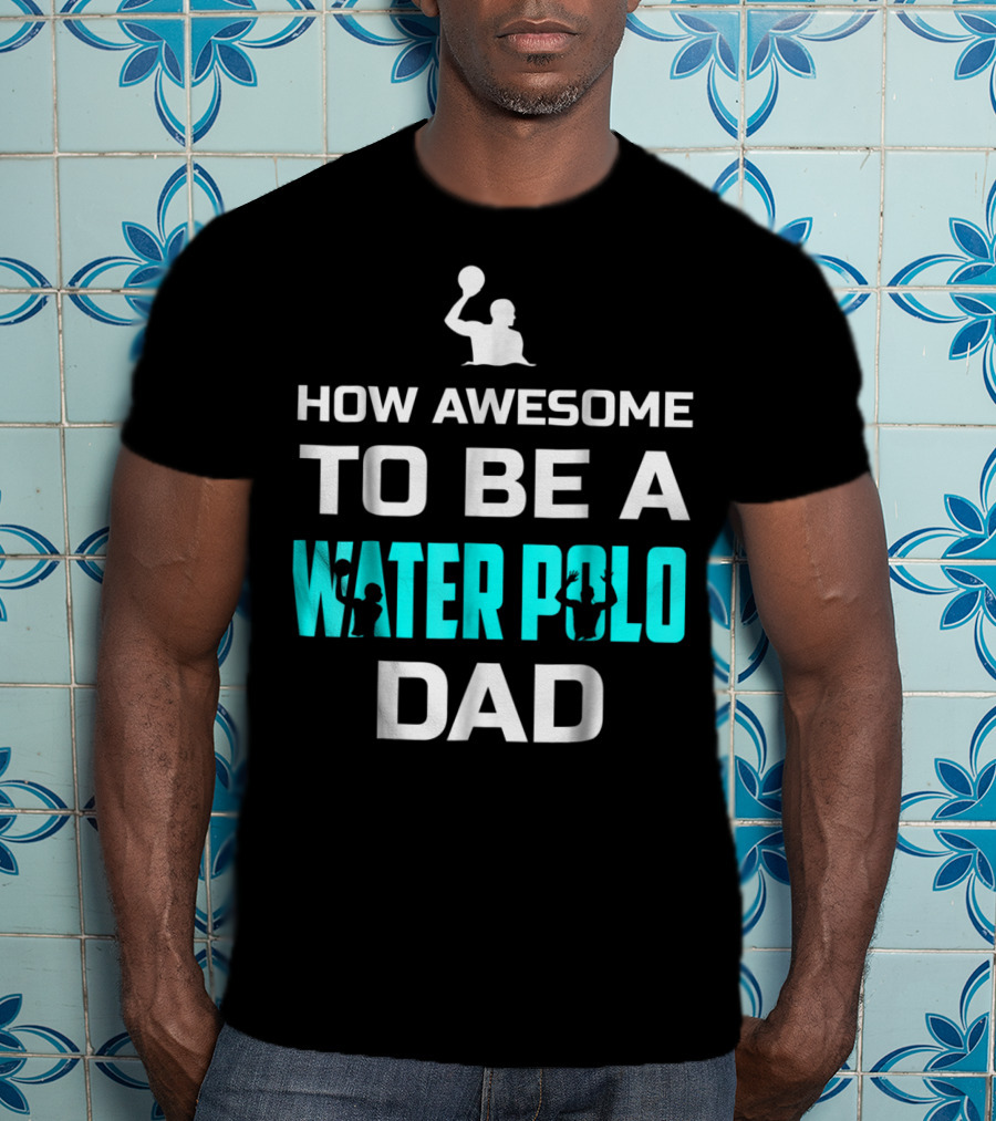 How Awesome To Be A Water Polo Dad T-Shirt