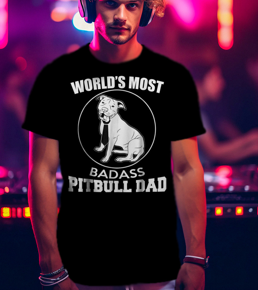 World's Most Badass Pitbull Dad T-Shirt