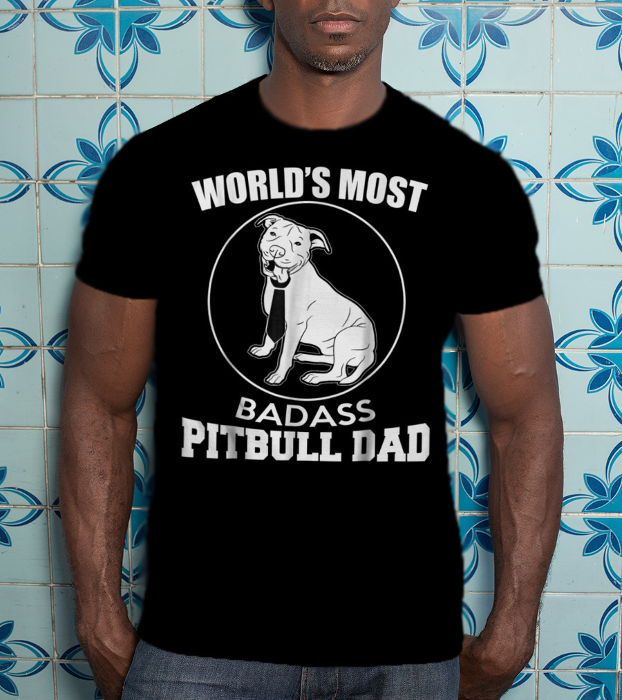 World's Most Badass Pitbull Dad T-Shirt
