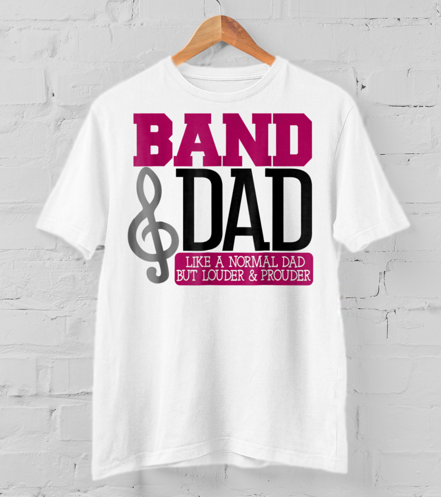 Band Dad Like A Normal Dad But Louder And Prouder T-Shirt