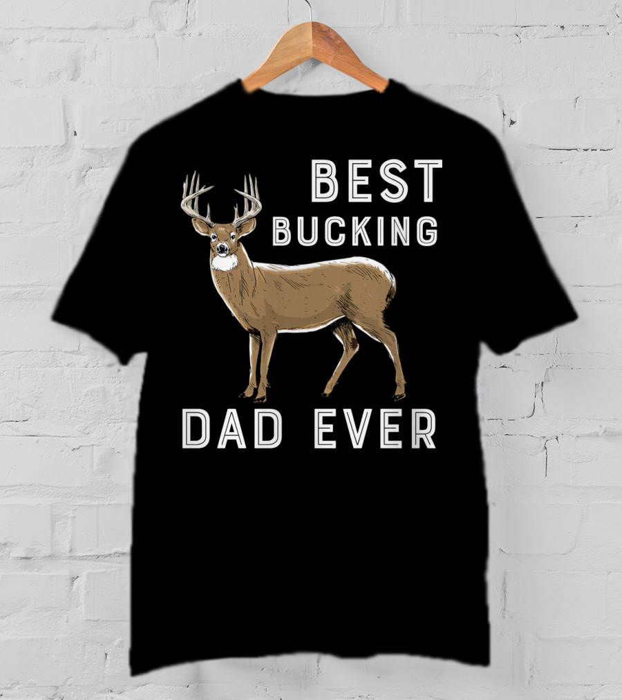 Best Bucking Dad Ever Deer Hunting T-Shirt