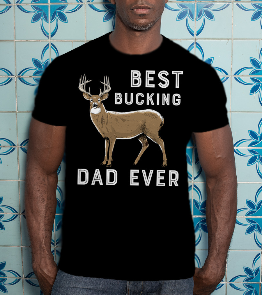 Best Bucking Dad Ever Deer Hunting T-Shirt