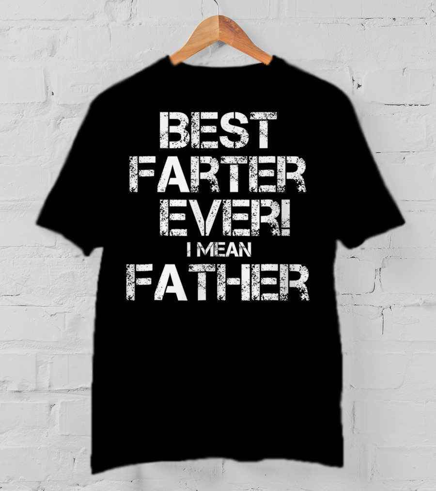 Best Farter Ever I Mean T-Shirt