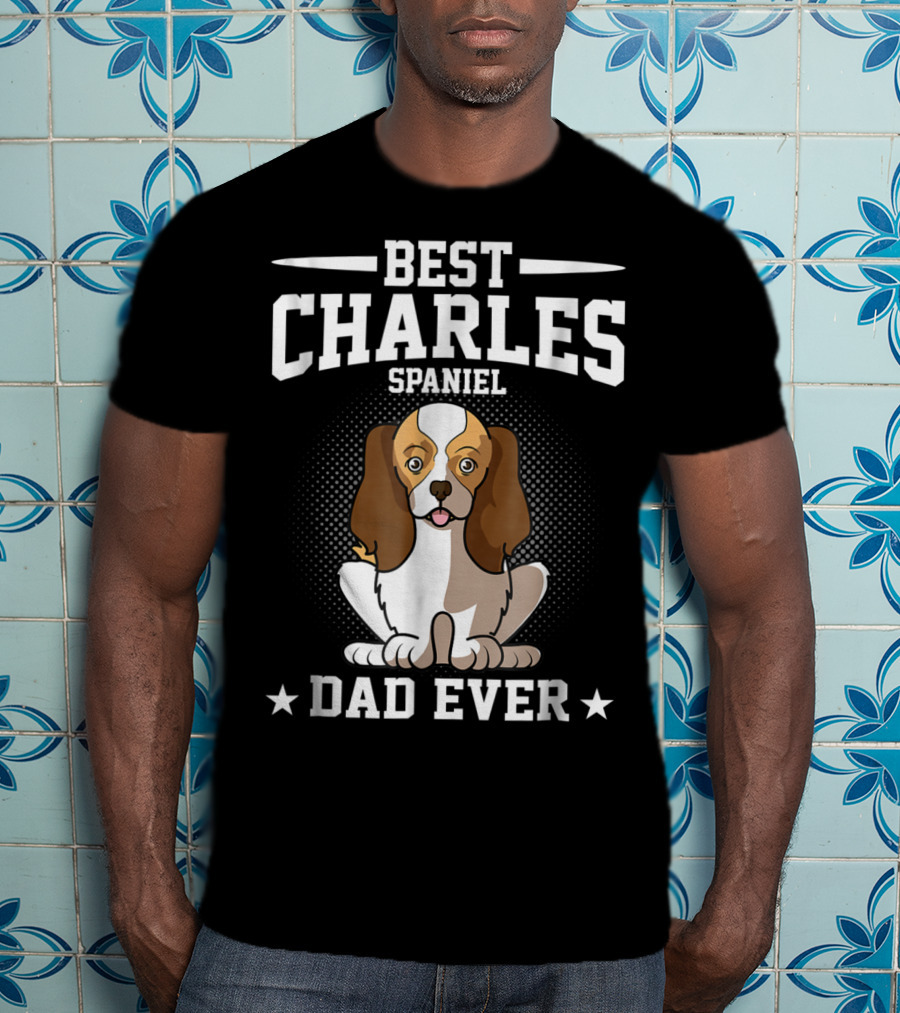 Best Charles Spaniel Dad Ever T-Shirt