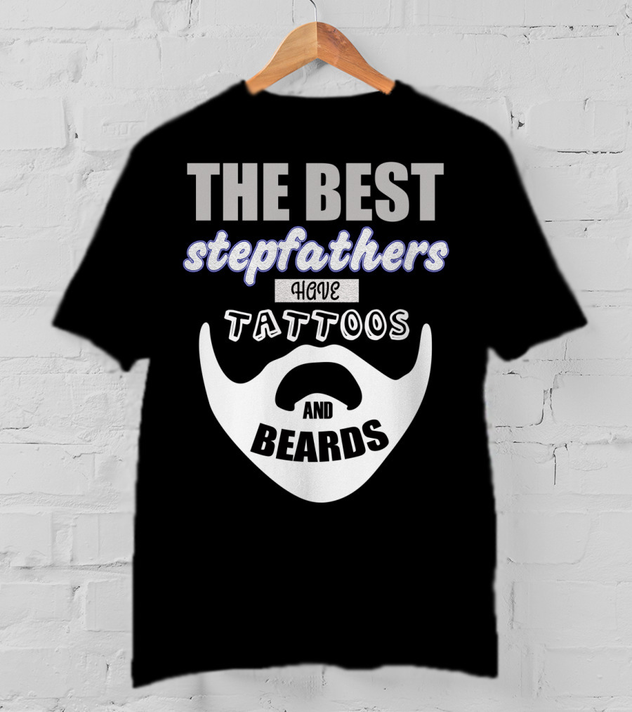 Best Stepfathers Have Tattoos And Beards T-Shirt