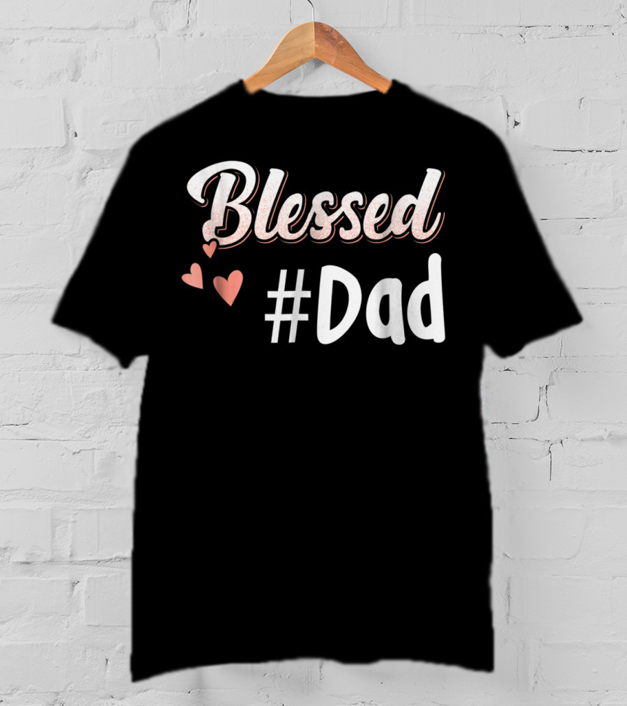 Blessed #Dad With Hearts T-Shirt
