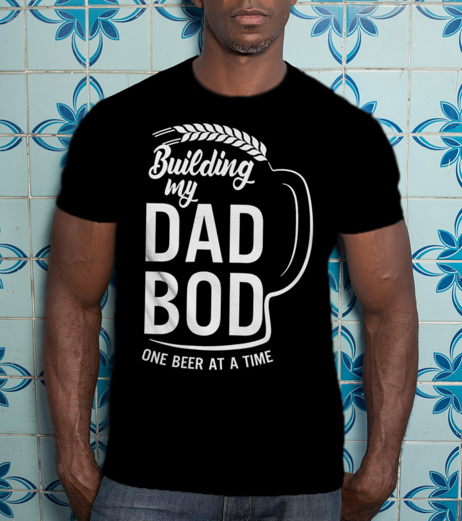 Building My Dad Bod One Beer At A Time T-Shirt