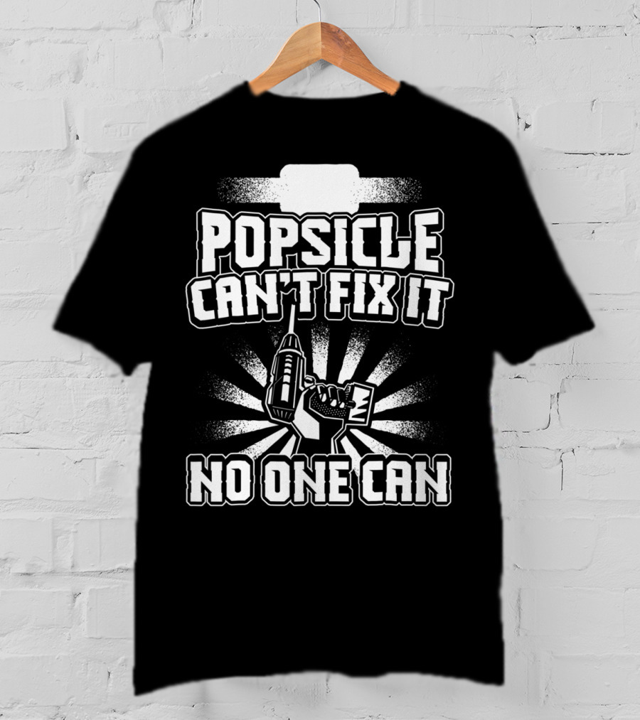 Popsicle Can't Fix It No One Can T-Shirt