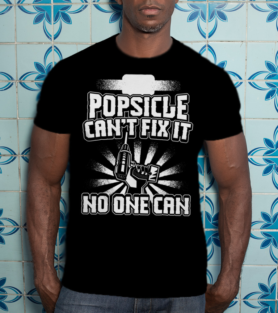 Popsicle Can't Fix It No One Can T-Shirt