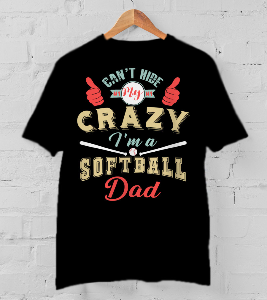 Can't Hide My Crazy I'm A Softball Dad T-Shirt