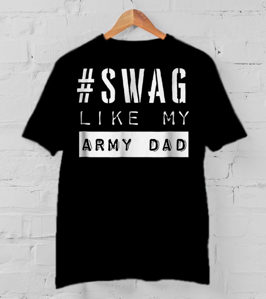 Swag Like My Army Dad T-Shirt