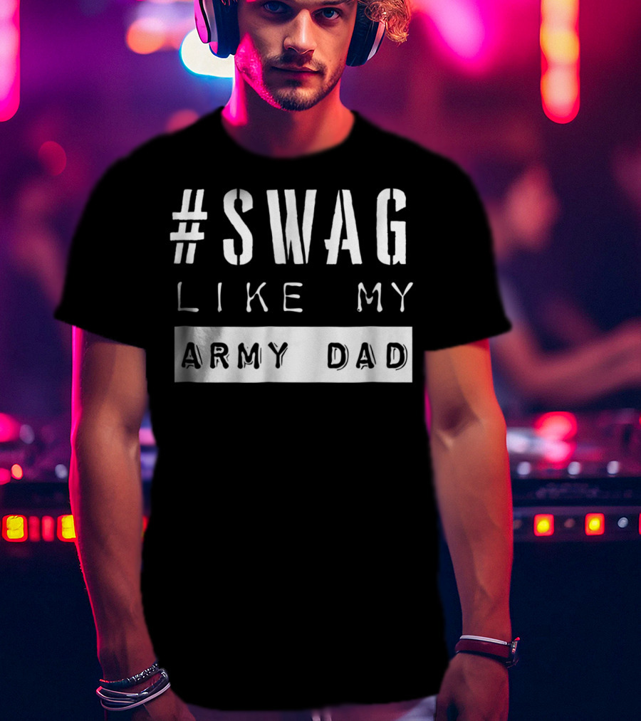 Swag Like My Army Dad T-Shirt