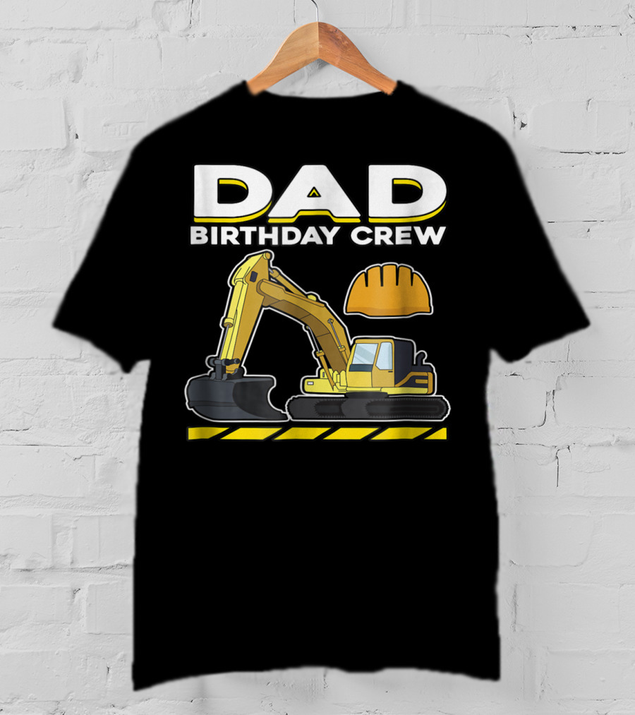 Dad Birthday Crew Construction Party Excavator Hard Hat T-Shirt