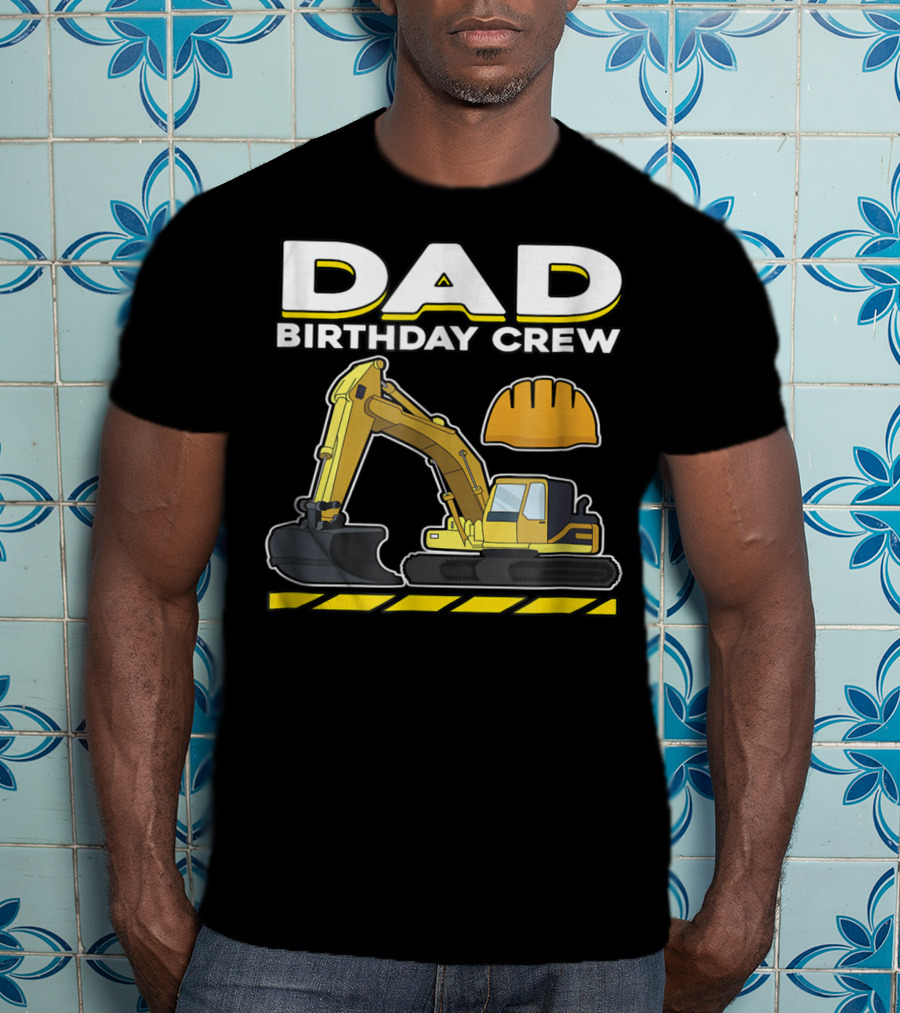 Dad Birthday Crew Construction Party Excavator Hard Hat T-Shirt
