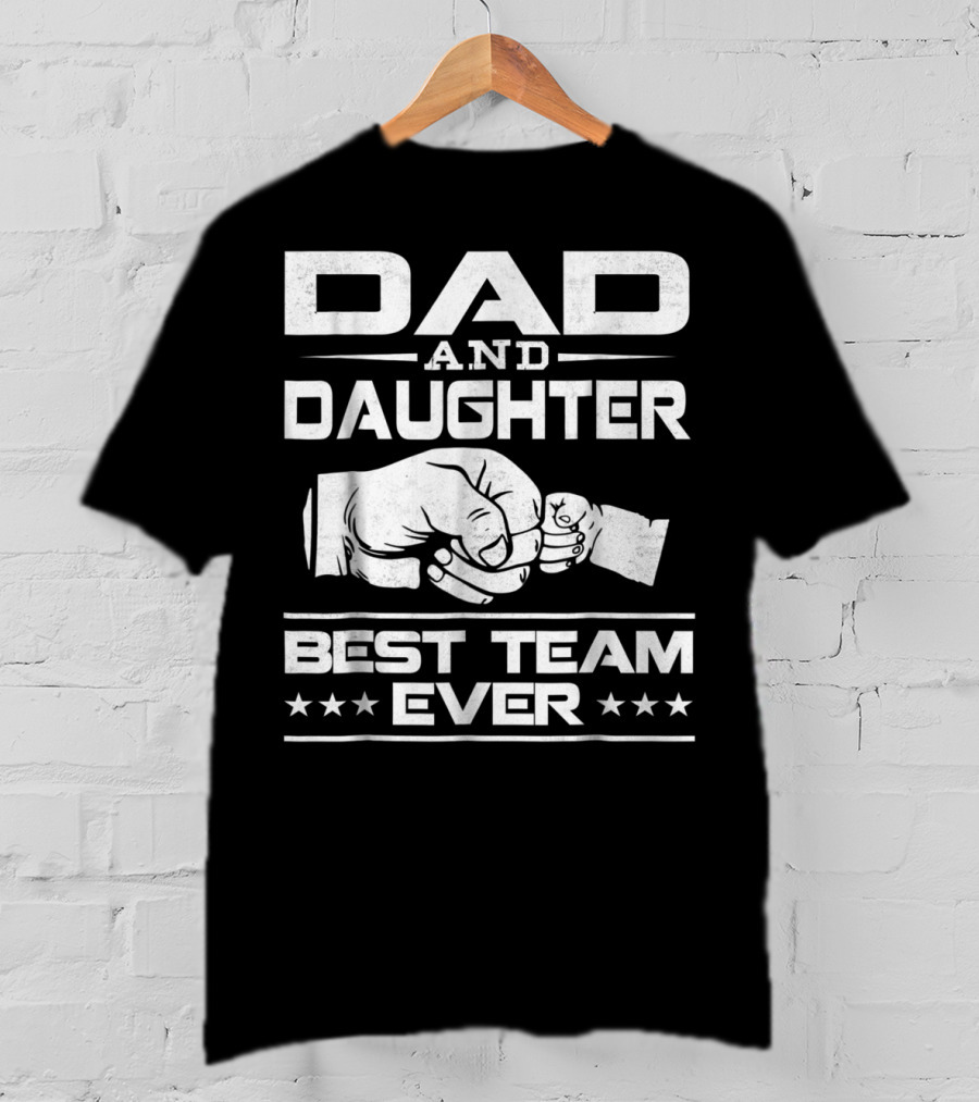 Dad Daughter Best Team Ever Father Daughter Bond T-Shirt