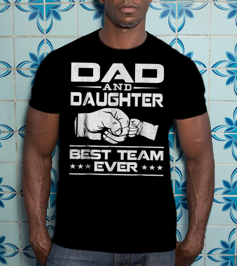 Dad Daughter Best Team Ever Father Daughter Bond T-Shirt