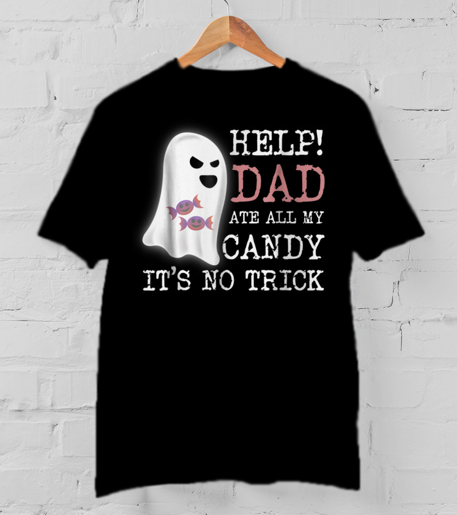 HELP Dad Ate All My Candy It's No Trick T-Shirt
