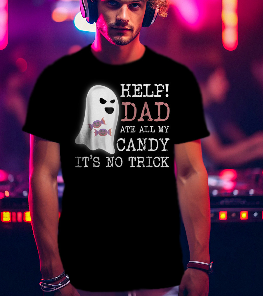 HELP Dad Ate All My Candy It's No Trick T-Shirt
