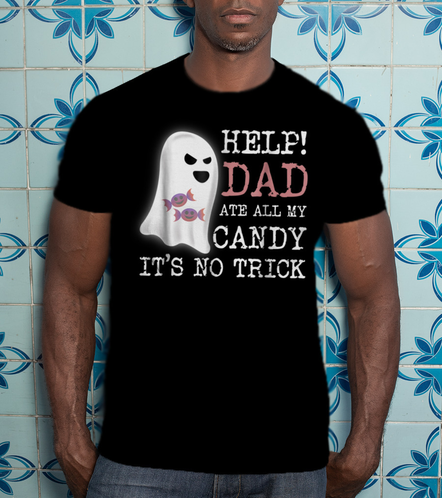 HELP Dad Ate All My Candy It's No Trick T-Shirt