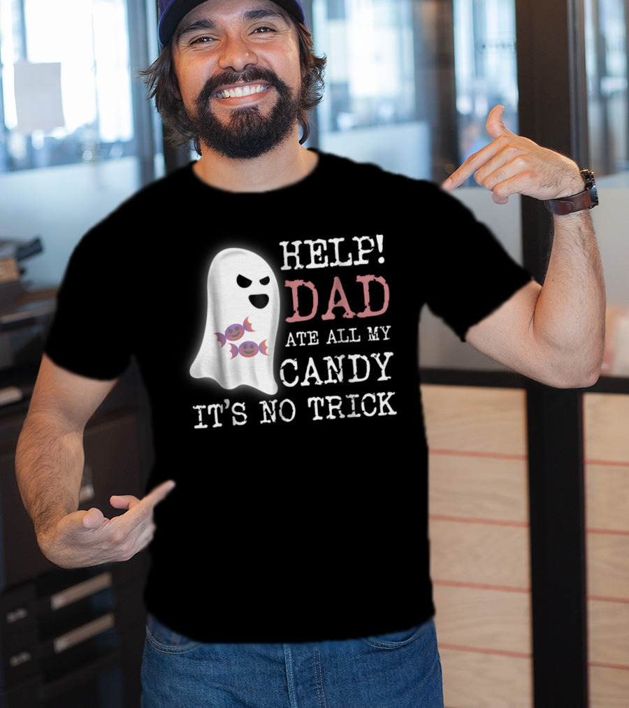 HELP Dad Ate All My Candy It's No Trick T-Shirt