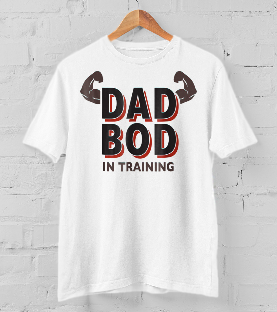Dad Bod In Training Flex Gym43 T-Shirt