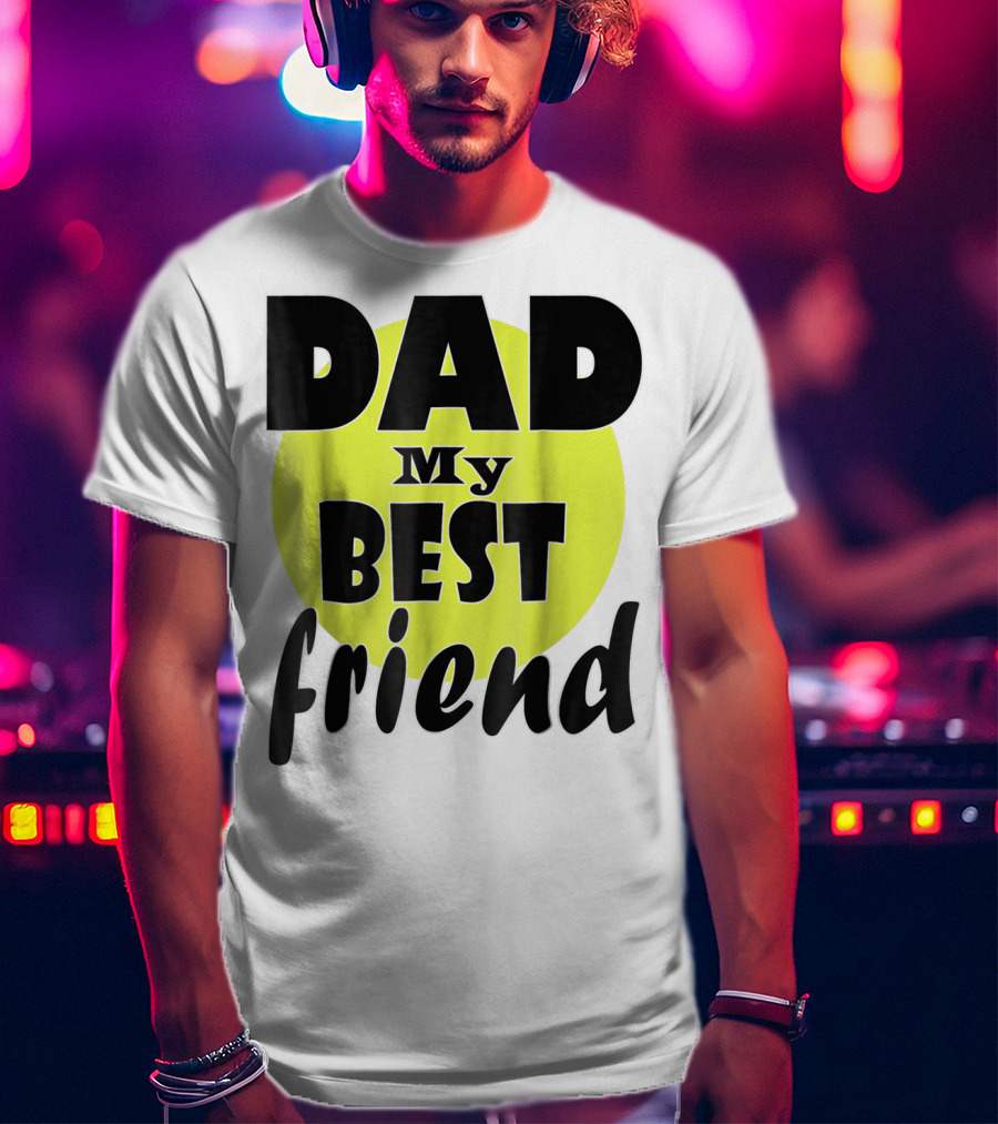 DAD My BEST Friend T-Shirt