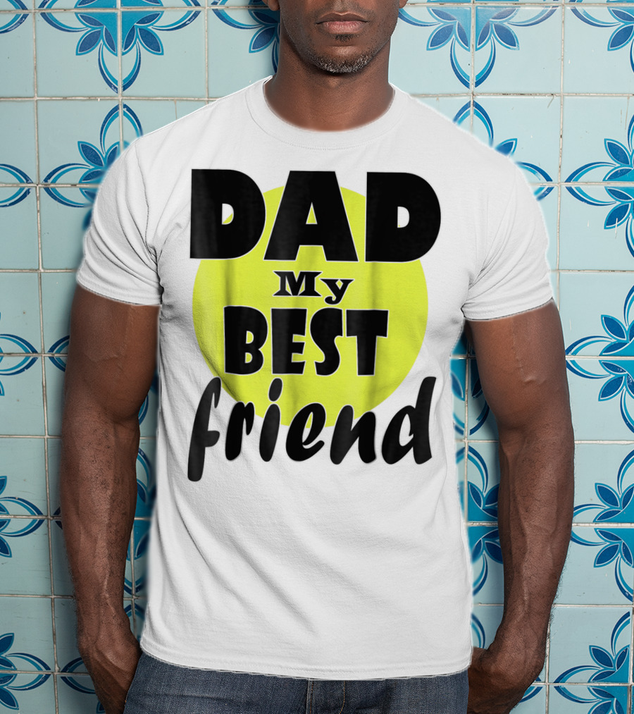 DAD My BEST Friend T-Shirt