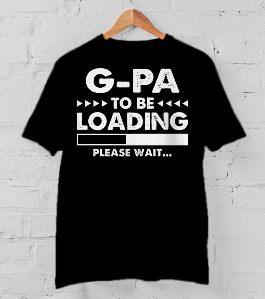 G-Pa To Be Loading Please Wait Fathers Day Gift T-Shirt