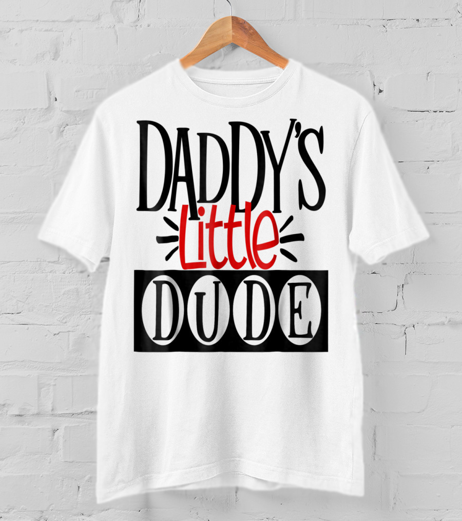 Daddy's Little Dude Dad Son Kids Boys81 T-Shirt