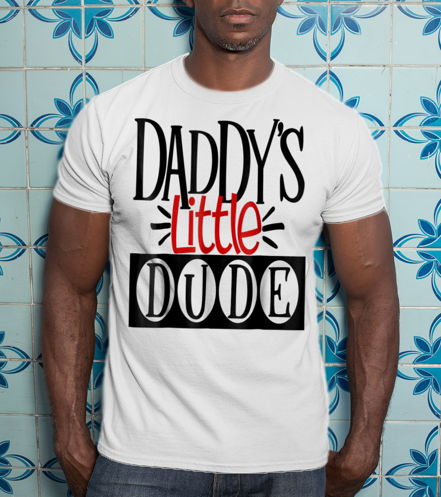 Daddy's Little Dude Dad Son Kids Boys81 T-Shirt