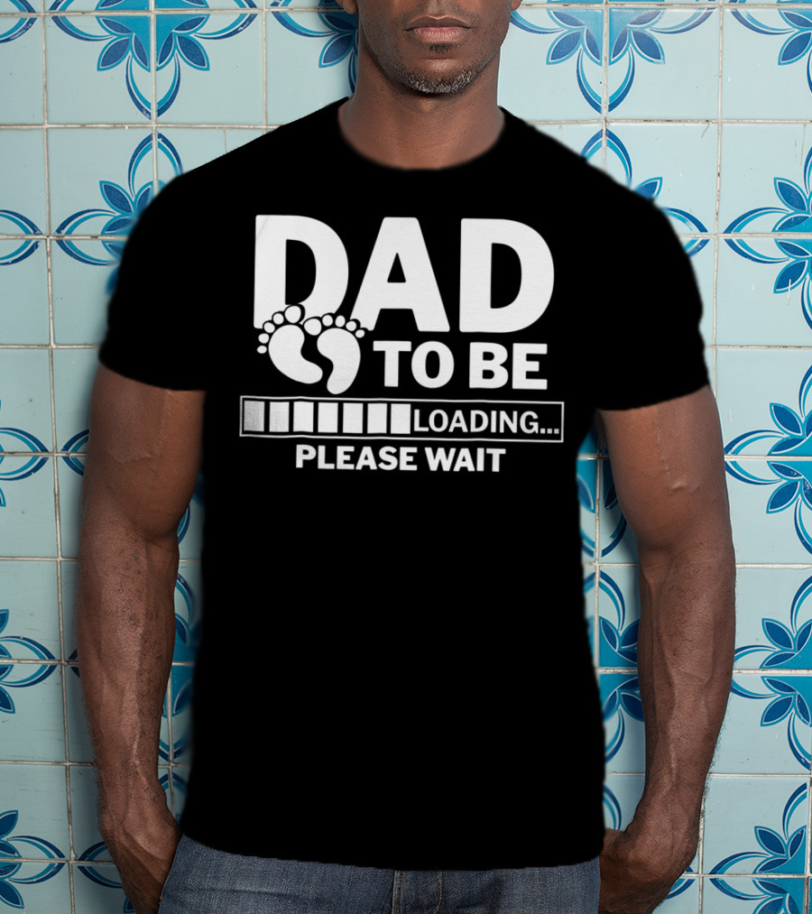Dad To Be Loading Please Wait Expecting Pregnancy T-Shirt