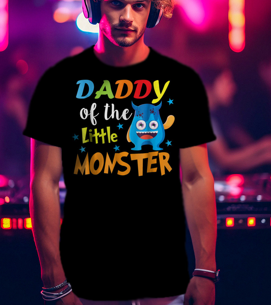 Daddy Of The Little Monster Funny Family Birthday Dad T-Shirt
