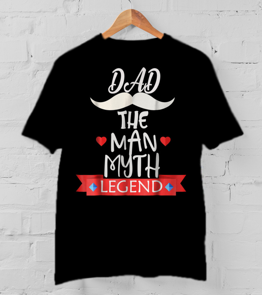 Dad The Man Myth Legend Moustache Heart Banner T-Shirt