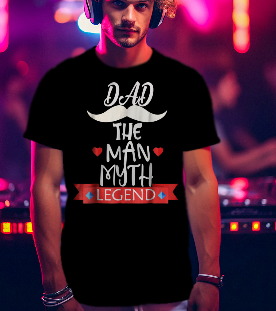 Dad The Man Myth Legend Moustache Heart Banner T-Shirt