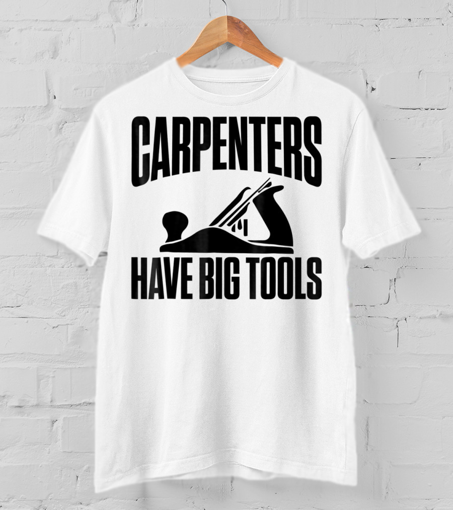 Carpenters Have Big Tools Grandpa Father T-Shirt